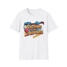 Load image into Gallery viewer, Teaching Superpower T-Shirt, Teacher Gift, Educational Apparel, Funny Teacher Shirt, Classroom Humor Top